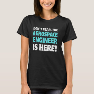 The Aerospace Engineer Is Here! Funny Space Rocket T-Shirt