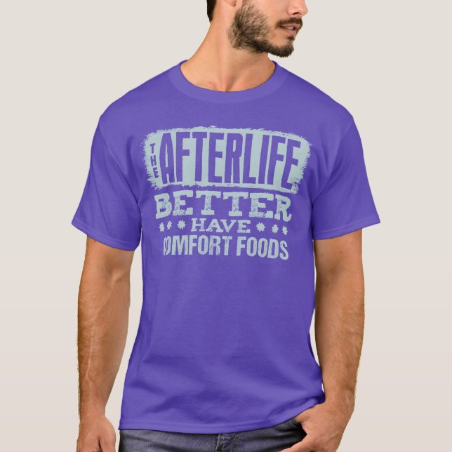The Afterlife Better Have Comfort Foods family T-Shirt (Front)