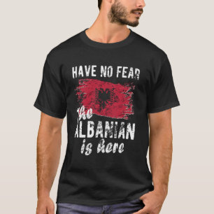 The Albanian is Here Albania Flag Albanian Roots T-Shirt