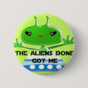 The Aliens Done Got Me 6 Cm Round Badge