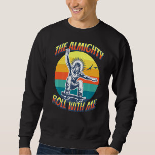 The Almighty Roll With Me Skateboarding Tournamen Sweatshirt