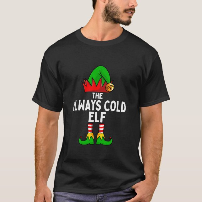 The Always Cold Elf Funny Christmas Matching Famil T-Shirt (Front)