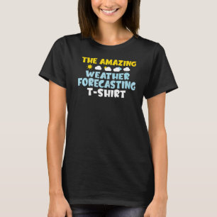 The Amazing Weather Forecasting Meteorology T-Shirt