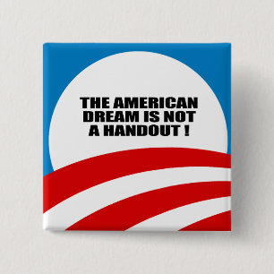 THE AMERICAN DREAM IS NOT A HANDOUT 15 CM SQUARE BADGE