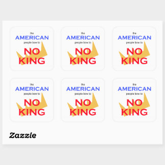 The American People Bow to No king Square Sticker