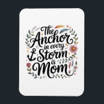 The Anchor In Every Storm Is Mom Magnet<br><div class="desc">The Anchor In Every Storm Is Mom</div>