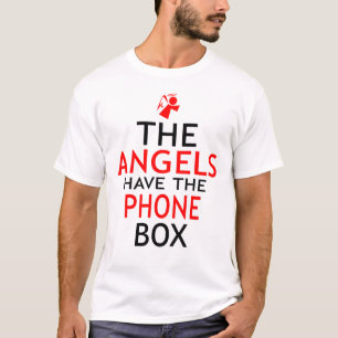 The Angels have Phone Box Funny T-Shirt