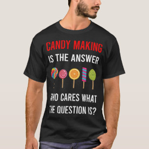 The Answer Candy Making Maker Candymaking T-Shirt