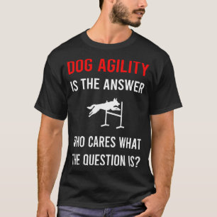 The Answer Dog Agility Training T-Shirt