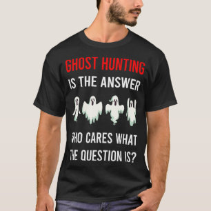 The Answer Ghost Hunting Paranormal T-Shirt