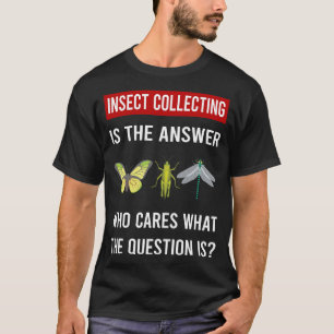 The Answer Insect Collecting Insects Bug Bugs T-Shirt