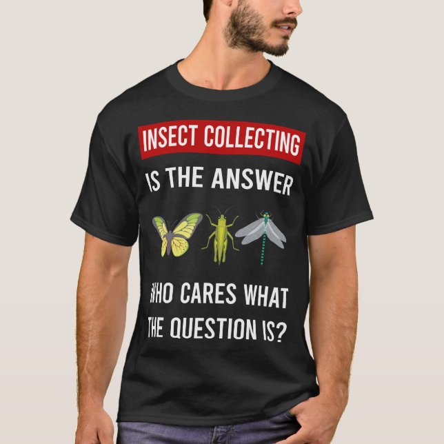 The Answer Insect Collecting Insects Bug Bugs T-Shirt (Front)