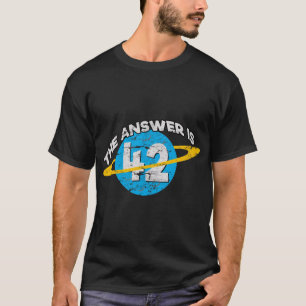 The answer is 42 Sci-Fi Nerd T-Shirt