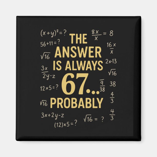 The Answer Is Always 67 Probly Math Teacher Mathem Magnet (Front)