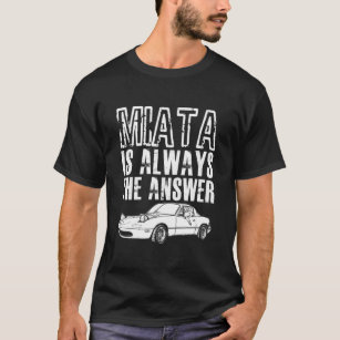 The Answer Is Always MIATA Baseball T-Shirt