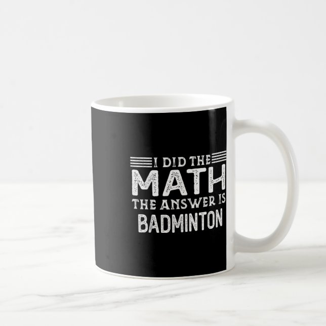 The Answer Is Badminton Funny Math Teacher Student Coffee Mug (Right)