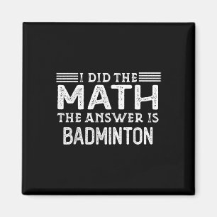 The Answer Is Badminton Funny Math Teacher Student Magnet