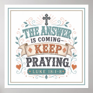 The Answer Is Coming Keep Praying Spiritual Quotes Poster