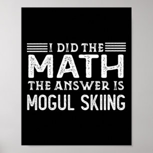 The Answer Is Mogul Skiing Funny Math Teacher Stud Poster