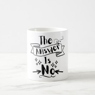 The Answer Is No Funny Quote Coffee Mug