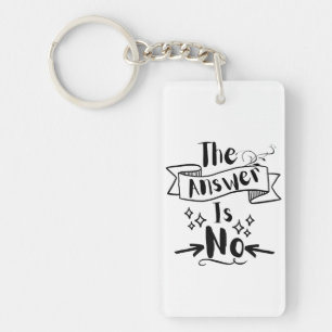 The Answer Is No Funny Quote Key Ring