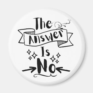 The Answer Is No Funny Quote Magnet