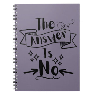 The Answer Is No Funny Quote Notebook
