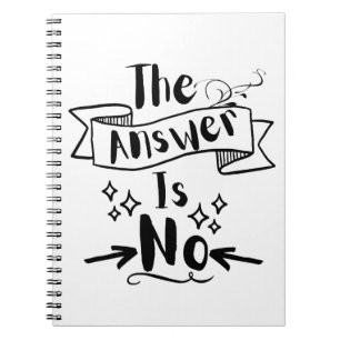 The Answer Is No Funny Quote Notebook