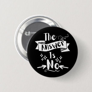 The Answer Is No Funny Quote White Text 6 Cm Round Badge
