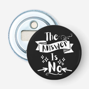 The Answer Is No Funny Quote White Text Bottle Opener