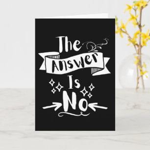 The Answer Is No Funny Quote White Text Card