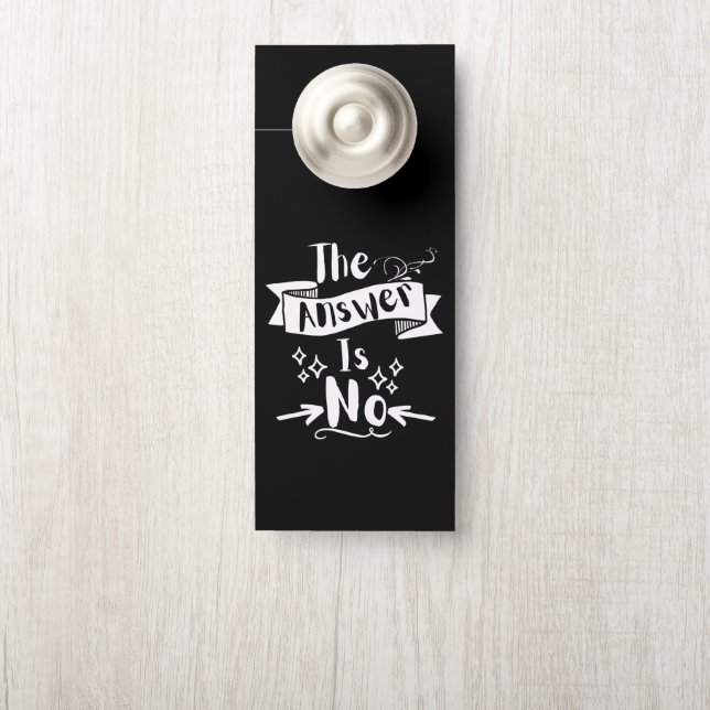 The Answer Is No Funny Quote White Text Door Hanger (On Knob)