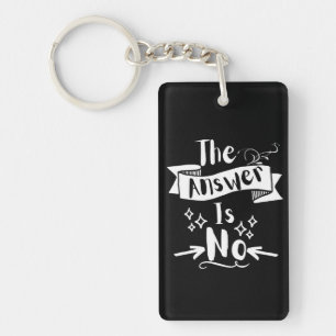 The Answer Is No Funny Quote White Text   Key Ring