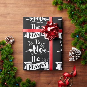 The Answer Is No Funny Quote White Text Wrapping Paper
