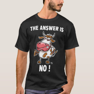 The Answer Is No Grumpy  Cow T-Shirt