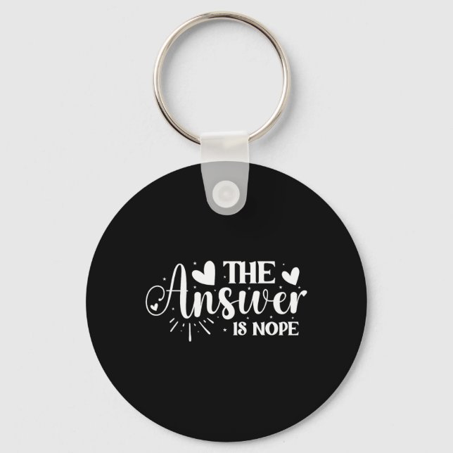 The Answer is Nope Key Ring (Front)