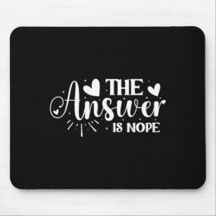 The Answer is Nope Mouse Pad