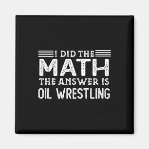 The Answer Is Oil Wrestling Funny Math Teacher Stu Magnet