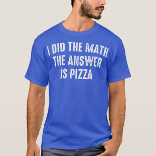 The Answer Is Pizza Funny Sarcastic Math 31545428 T-Shirt