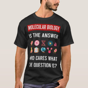 The Answer Molecular Biology Biologist T-Shirt