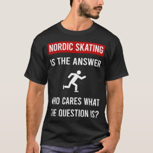 The Answer Nordic Skating Skate Skater T-Shirt
