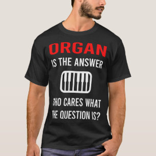 The Answer Organ Organist T-Shirt