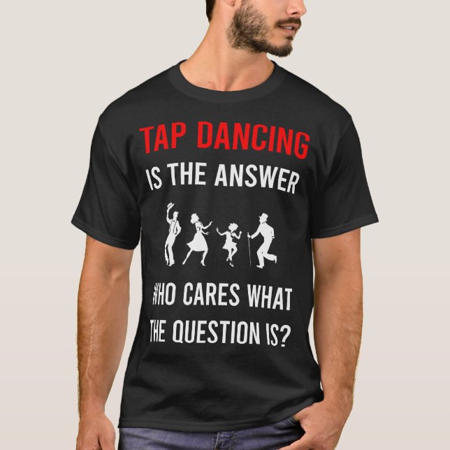 The Answer Tap Dance Dancing T-Shirt (Front)