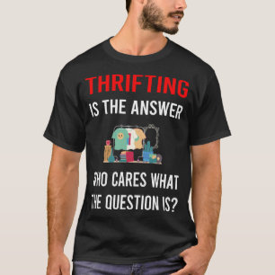 The Answer Thrifting Thrift T-Shirt