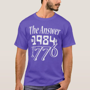 The Answer to 1984 is 1776 family T-Shirt