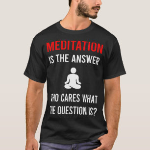 The Answerditation Meditate Zen T-Shirt