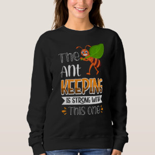 The Ant Keeping Is Strong With This One Sweatshirt