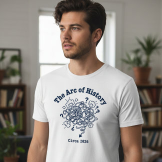 The Arc of History Funny Chaotic 2026 T-Shirt