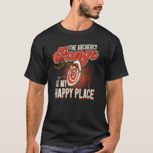 The Archery Range Is My Happy Place Archer Archery T-Shirt