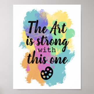 The Art is strong with this one - Artist quote Poster